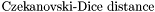 $ \text{Czekanovski-Dice distance} $