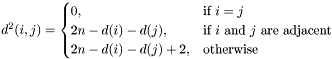 $ \qquad d^2(i,j)=\begin{cases} 0,&\text{if $i=j$}\\ 2n-d(i)-d(j),&\text{if $i$ and $j$ are adjacent}\\ 2n-d(i)-d(j)+2,&\text{otherwise} \end{cases} $