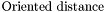 $ \text{Oriented distance} $