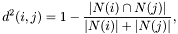 \[ d^2(i,j)=1-\frac{|N(i)\cap N(j)|}{|N(i)|+|N(j)|},\]