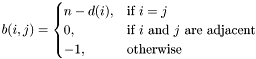 \[ b(i,j)=\begin{cases} n-d(i),&\text{if $i=j$}\\ 0,&\text{if $i$ and $j$ are adjacent}\\ -1,&\text{otherwise} \end{cases} \]